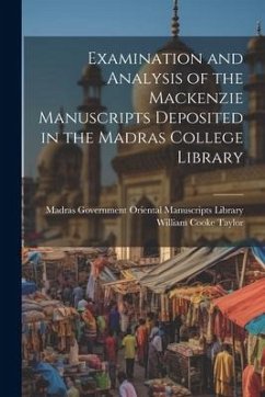 Examination and Analysis of the Mackenzie Manuscripts Deposited in the Madras College Library - Taylor, William Cooke