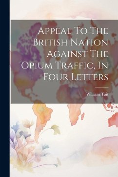Cover Appeal To The British Nation Against The Opium Traffic, In Four Letters