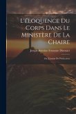 L'éloquence Du Corps Dans Le Ministère De La Chaire: Ou, L'action Du Prédicateur