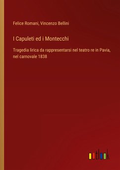 I Capuleti ed i Montecchi - Romani, Felice; Bellini, Vincenzo