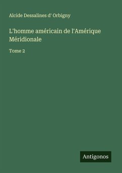 L'homme américain de l'Amérique Méridionale - Orbigny, Alcide Dessalines D'