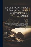 Etude Biographique & Bibliographique Sur Symphorien Champier: Suivie De Divers Opuscules François De Symphorien Champier: Lordre De Chevalerie, Le Dia Etude Biographique & Bibliographique Sur Symphorien Champier: Suivie De Divers Opuscules François De Symphorien Champier: Lordre De Chevalerie, Le Dia