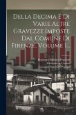 Della Decima E Di Varie Altre Gravezze Imposte Dal Comune Di Firenze, Volume 1... Della Decima E Di Varie Altre Gravezze Imposte Dal Comune Di Firenze, Volume 1...