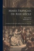 Mimes Français Du Xiiie Siècle; Contribution À L'histoire Du Théâtre Comique Au Moyen Âge