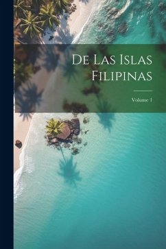 De las Islas Filipinas; Volume 1 - Anonymous