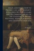 Helps and Hints How to Protect Life and Property. [Followed By] Particulars and Recommendations of the Stadium, Or British National Arena for Manly an