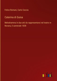 Caterina di Guisa - Romani, Felice; Coccia, Carlo