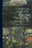 A flora de Portugal (plantas vasculares): Disposta em chaves dichotomicas