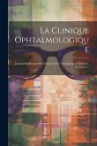 La Clinique Ophtalmologique: Journal Bi-mensuel De Clinique & De Therapeutique Ceulaires, Volume 3...