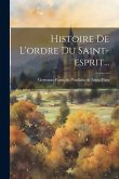 Histoire De L'ordre Du Saint-esprit... Histoire De L'ordre Du Saint-esprit...