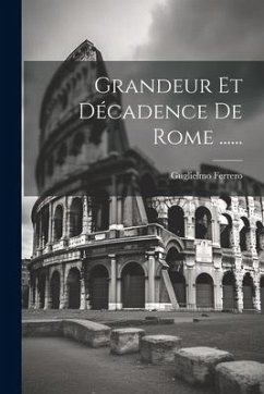 Grandeur Et Décadence De Rome ...... - Ferrero, Guglielmo