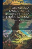 Aperçu De La Langue Des Îles Marquises Et De La Langue Taïtienne: Précédé D'Une Introdution Sur L'Histoire Et La Géographie De L'Archipel Des Marquise