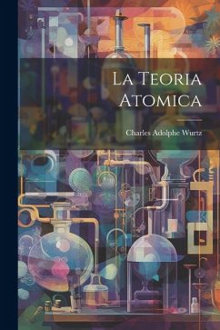 La Teoria Atomica - Wurtz, Charles Adolphe