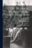 The Dramatic Works of John Lacy, Comedian: With Prefatory Memoir and Notes