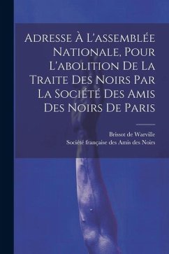 Adresse À L'assemblée Nationale, Pour L'abolition De La Traite Des Noirs Par La Société Des Amis Des Noirs De Paris