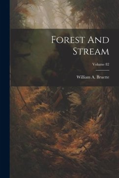 Forest And Stream; Volume 82 - Bruette, William A.