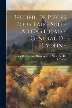 Cover Recueil De Pièces Pour Faire Suite Au Cartulaire Général De L'yonne