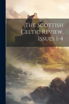 The Scottish Celtic Review, Issues 1-4 - Anonymous