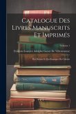 Catalogue Des Livres Manuscrits Et Imprimés: Des Dessins Et Des Estampes Du Cabinet; Volume 1 Catalogue Des Livres Manuscrits Et Imprimés: Des Dessins Et Des Estampes Du Cabinet; Volume 1