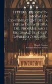 Lettere Teologico-morali In Continuazione Della Difesa Della Storia Del Probabilismo E Rigorismo Ec. Del P. Daniello Concina...