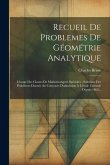 Recueil De Problemes De Géométrie Analytique: L'usage Des Classes De Mathématiques Spéciales: Solutions Des Problèmes Donnés Au Concours D'admission À