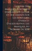 Le Livre Des Masques, Portraits Symbolistes, Gloses Et Documents Sur Les Écrivains D'hier Et D'aujourd'hui, Les Masques, Au Nombre De XXX