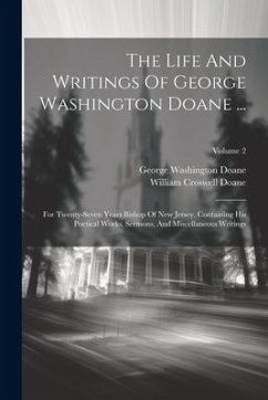 The Life And Writings Of George Washington Doane ...: For Twenty-seven Years Bishop Of New Jersey. Containing His Poetical Works, Sermons, And Miscell - Doane, George Washington