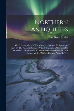 Cover Northern Antiquities: Or, A Description Of The Manners, Customs, Religion And Laws Of The Ancient Danes ... With A Translation Of The Edda .
