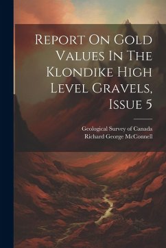 Report On Gold Values In The Klondike High Level Gravels, Issue 5 - McConnell, Richard George