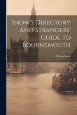 Snow's Directory And Strangers' Guide To Bournemouth