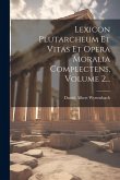 Lexicon Plutarcheum Et Vitas Et Opera Moralia Complectens, Volume 2...