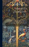 Terence's Comedies: Translated Into English, Together With The Original Latin, From The Best Editions, On The Opposite Pages: Also Critica