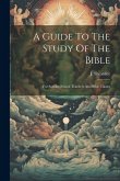 A Guide To The Study Of The Bible: For Sunday-school Teachers And Bible Classes