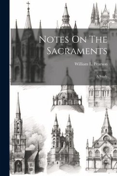 Notes On The Sacraments: A Study - Pearson, William L.