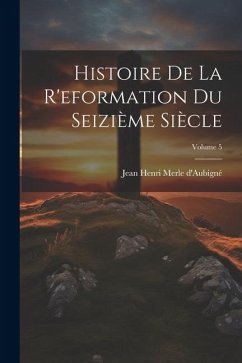 Cover Histoire De La R'eformation Du Seizième Siècle; Volume 5