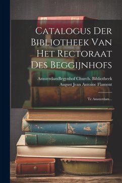 Cover Catalogus Der Bibliotheek Van Het Rectoraat Des Beggijnhofs: Te Amsterdam...