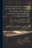 Voyage Fait Par Ordre Du Roi En 1771 Et 1772, En Diverses Parties De L'europe, De L'afrique Et De L'amérique