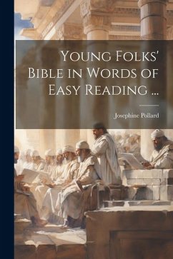 Young Folks' Bible in Words of Easy Reading ... - Pollard, Josephine