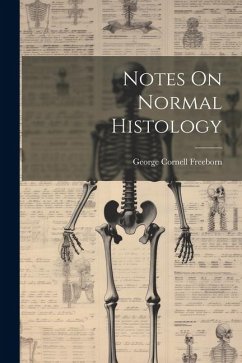 Notes On Normal Histology - Freeborn, George Cornell