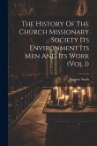 The History Of The Church Missionary Society Its Environment Its Men And Its Work (vol 1)