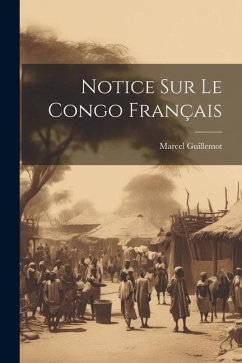 Notice Sur Le Congo Français - Guillemot, Marcel