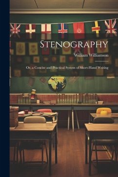 Stenography: Or, a Concise and Practical System of Short-Hand Writing - Williamson, William