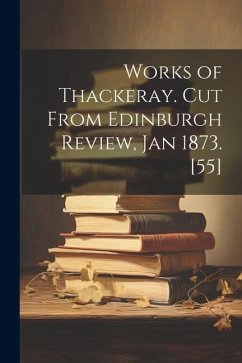 Works of Thackeray. Cut From Edinburgh Review, Jan 1873. [55] - Anonymous