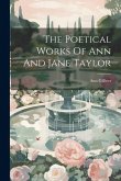 The Poetical Works Of Ann And Jane Taylor The Poetical Works Of Ann And Jane Taylor
