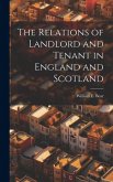 The Relations of Landlord and Tenant in England and Scotland The Relations of Landlord and Tenant in England and Scotland