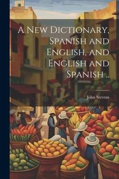 Cover A New Dictionary, Spanish and English, and English and Spanish ..