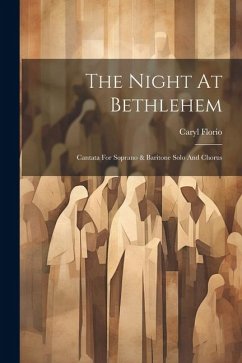 The Night At Bethlehem: Cantata For Soprano & Baritone Solo And Chorus - Florio, Caryl