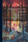 The School Of Christ: Plain Sermons To Children On The Lord's Prayer And The Ten Commandments