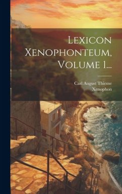 Lexicon Xenophonteum, Volume 1... - Thieme, Carl August; Xenophon