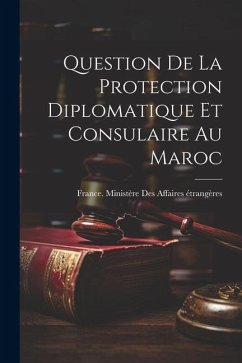 Question De La Protection Diplomatique Et Consulaire Au Maroc